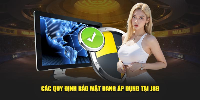 Các quy định bảo mật đang áp dụng tại J88