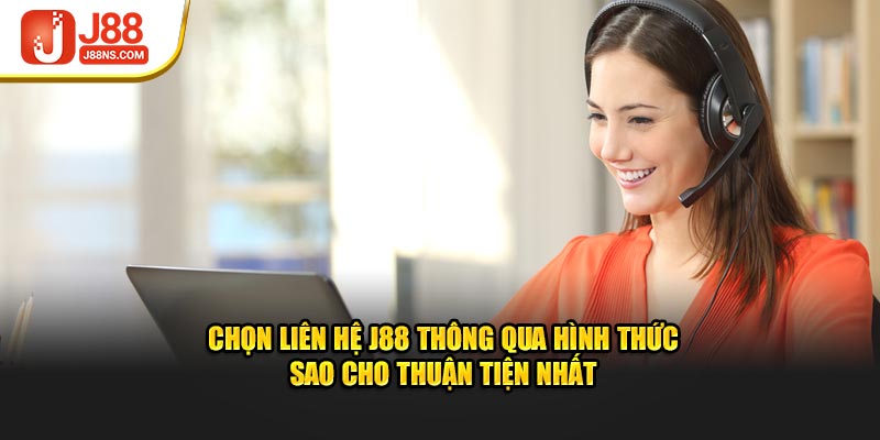 Chọn liên hệ J88 thông qua hình thức sao cho thuận tiện nhất