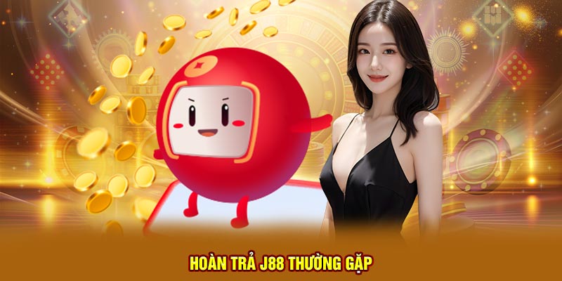 Hoàn trả J88 thường gặp