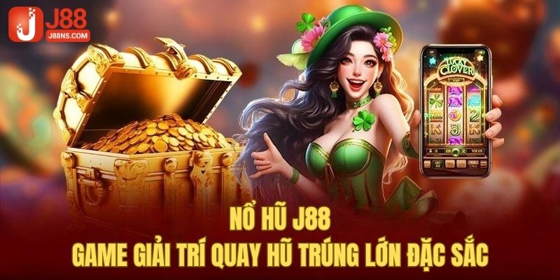 Thông tin về game nổ hũ tại nhà cái J88