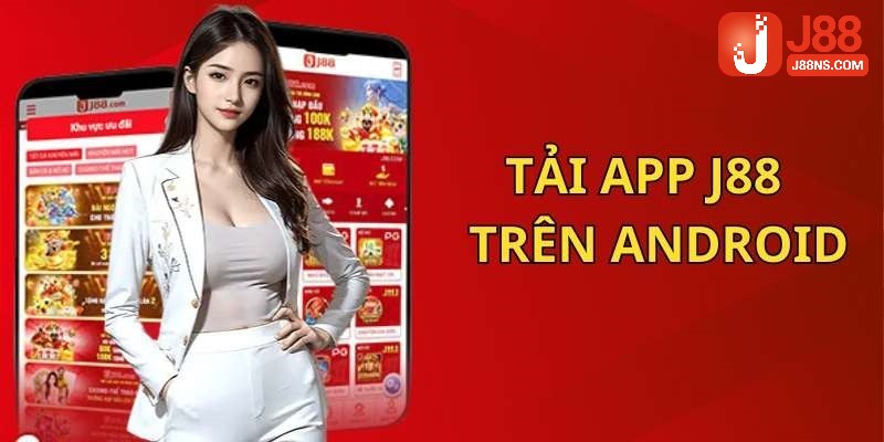 Cách thức tải app J88 chuẩn cho thiết bị Android